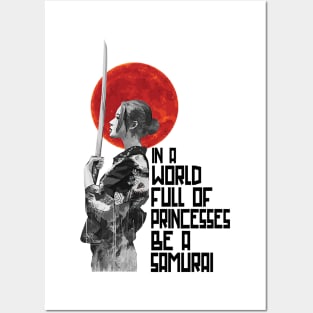 In A World Full Of Princesses Be A Samurai Gift Woman Posters and Art